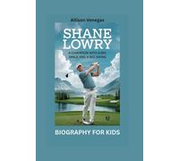 SHANE LOWRY: A Champion with a Big Smile and a Big Swing- Biography for kids