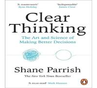 Shane Parrish Clear Thinking : The Art & Science of Making Better Decisions Shane Parrish Multicolor