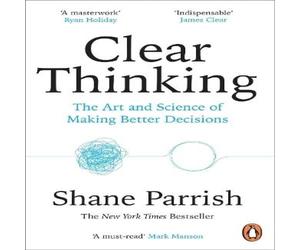 Shane Parrish Clear Thinking : The Art & Science of Making Better Decisions Shane Parrish Multicolor