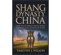 Shang Dynasty China: Tang the Victorious, Oracle Bones, Bronze Age Kings, Mandate of Heaven