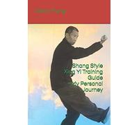 Shang Style Xing Yi Training Guide--My Personal Journey