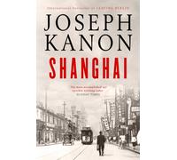 Shanghai : A gripping new wartime thriller from 'the most accomplished spy novelist working today' (Sunday Times)