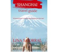 SHANGHAI: "A personal guide to experiencing shanghai your own way"