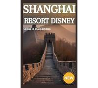 SHANGHAI Disney Resort GUIDA DI VIAGGIO 2026