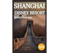 SHANGHAI DISNEY RESORT REISEFÜHRER 2026