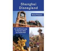 Shanghai Disneyland: An Unofficial Guide to Disney's Newest Theme Park