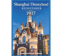 Shanghai Disneyland Reiseführer 2027
