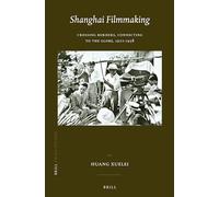 Shanghai Filmmaking: Crossing Borders, Connecting to the Globe, 1922-1938: 29 (China Studies)