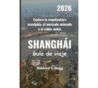 SHANGHÁI Guía de viaje 2026: Explora la arquitectura esculpida, el mercado animado y el sabor audaz