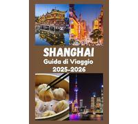 SHANGHAI Guida di viaggio 2025: Il compagno essenziale per esplorare la vivace metropoli cinese, le città nascoste sull'acqua, la cucina locale e le meraviglie culturali.