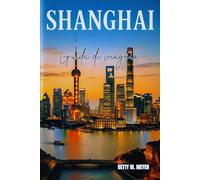 Shanghai Guida di viaggio 2025: La tua guida essenziale per scoprire il cuore della Cina moderna (Guidebook Travel by Betty M. Meyer)