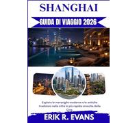 SHANGHAI GUIDA DI VIAGGIO 2026: Esplora le meraviglie moderne e le antiche tradizioni nella città in più rapida crescita della Cina