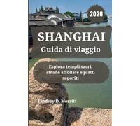 SHANGHAI Guida di viaggio 2026: Esplora templi sacri, strade affollate e piatti saporiti