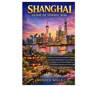 Shanghai Guide de voyage 2026: Exploration du front de mer du Bund de Shanghai, de la ligne d'horizon et de l'architecture emblématiques, des espaces ... principales attractions de la ville magique