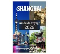 Shanghai Guide de voyage 2026: Partez à la découverte des trésors de la Route des Dumplings, des mystères du Museum Mile, des murmures des Garden ... temples bouddhistes dans la Perle de l'Orient