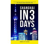 Shanghai in 3 Days: The Definitive Tourist Guide Book That Helps You Travel Smart and Save Time