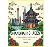 Shanghai In Shades: A Shanghai-themed coloring book for kids and adults