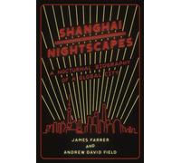 Shanghai Nightscapes: A Nocturnal Biography of a Global City