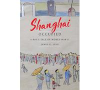 Shanghai Occupied: A Boy's Tale of World War II