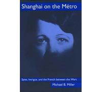 Shanghai on the Metro - Spies, Intrigue & the French Between the Wars