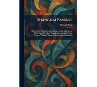 Shanghai Passage: Being a Tale of Mystery and Adventure on the High Seas in Which Stuart Ormsby Is Shanghaied Aboard the Tramp Steamer "Nanking" Bound for Ports on the China Coast