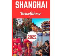 SHANGHAI REISEFÜHRER 2025