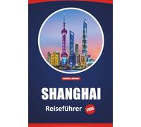 Shanghai Reiseführer 2026: Aktivitäten, Sehenswürdigkeiten, die man gesehen haben muss, lokale Küche, detaillierte Reiserouten und Karten für den Besuch von Chinas pulsierendster Stadt