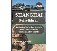 SHANGHAI Reiseführer 2026: Entdecken Sie heilige Tempel, belebte Straßen und schmackhafte Gerichte