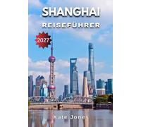 SHANGHAI REISEFÜHRER 2027