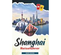 SHANGHAI REISEFÜHRER 2027: Einfache Tipps, lokale Einblicke und einfache Pläne für jede Reise
