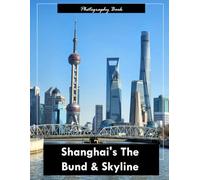 Shanghai’s The Bund & Skyline: A Visual Journey Through Shanghai’s Historic Waterfront - Stunning Photography of Colonial-Era Buildings and Futuristic Cityscapes