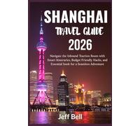 SHANGHAI Travel Guide 2026: Navigate the Inbound Tourism Boom with Smart Itineraries, Budget Friendly Hacks, and Essential book for a Seamless Adventure