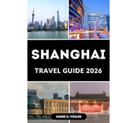 SHANGHAI TRAVEL GUIDE 2026: Your Ultimate Journey Through China’s Futuristic Metropolis