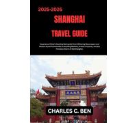 SHANGHAI TRAVEL GUIDE: Experience China’s Dazzling Metropolis from Glittering Skyscrapers and Historic Bund Promenades to Bustling Markets, Artistic Enclaves, and the Timeless Charm of Old Shanghai.