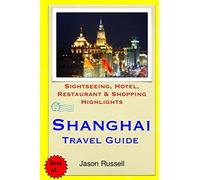 Shanghai Travel Guide: Sightseeing, Hotel, Restaurant & Shopping Highlights