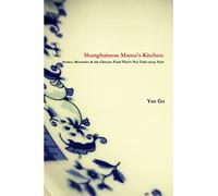 Shanghainese Mama’s Kitchen: Stories, Memories & the Chinese Food That’s Not Take-away Style