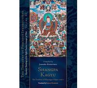 Shangpa Kagyu: The Tradition of Khyungpo Naljor: Essential Teachings of the Eight Practice Lineages of Tibet, Volume 11 (The Treasury of Precious Instructions)