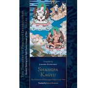 Shangpa Kagyu: The Tradition of Khyungpo Naljor, Part Two: Essential Teachings of the Eight Practice Lineages of Tibet, Volume 12 (The Treasury of Precious Instructions)