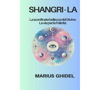 Shangri - La: La sconfinata bellezza del Divino La via per la Felicità