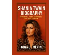 SHANIA TWAIN BIOGRAPHY: FROM SMALL-TOWN STRUGGLES TO GLOBAL STARDOM