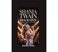 SHANIA TWAIN BIOGRAPHY: The Comeback Queen of Country and Pop