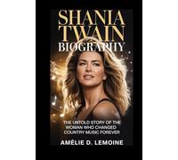 Shania Twain Biography: The Untold Story of the Woman Who Changed Country Music Forever