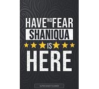 Shaniqua: Have No Fear Shaniqua Is Here - Custom Named Gift Planner, Calendar, Notebook & Journal For Shaniqua