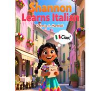 Shannon Learns Italian: A Fun Children’s Story Introducing Italian Language, Culture, and Everyday Words