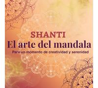 Shant, el arte del mándala: Le arte del mándala, para un momento de creatividad y serenidad