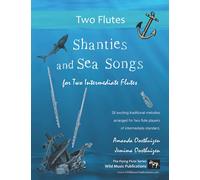 Shanties and Sea Songs for Two Intermediate Flutes: 26 traditional melodies arranged as exciting duets (Flute Duets for Intermediate Players)