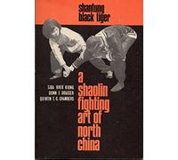 Shantung Black Tiger: Shaolin Fighting Art of North China
