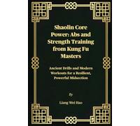 Shaolin Core Power: Abs and Strength Training from Kung Fu Masters: Ancient Drills and Modern Workouts for a Resilient, Powerful Midsection