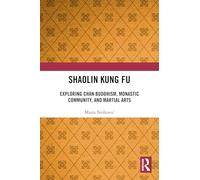 Shaolin Kung Fu: Exploring Chan Buddhism, Monastic Community, and Martial Arts