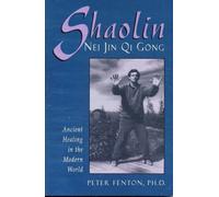 Shaolin Nei Jin Qi Gong : Ancient Healing in the Modern World